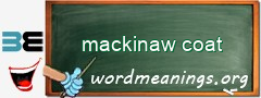 WordMeaning blackboard for mackinaw coat